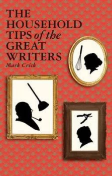 Image of The Household Tips of the Great Writers by Mark Crick Hardback