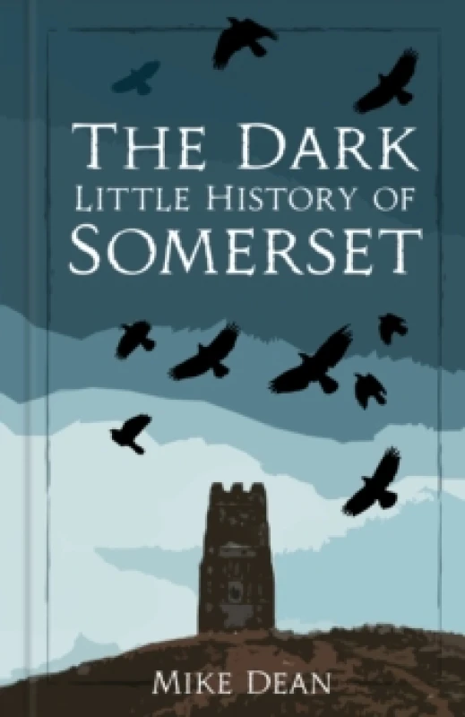 Image of The Dark Little History of Somerset Hardback
