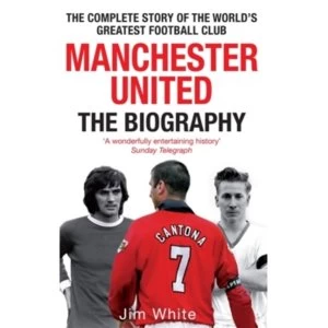 Image of Manchester United: The Biography : The complete story of the world's greatest football club