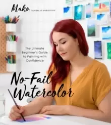 Image of No-Fail Watercolor : The Ultimate Beginner's Guide to Painting with Confidence