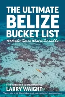 Image of The Ultimate Belize Bucket List : 101 Insider Tips on What to See and Do