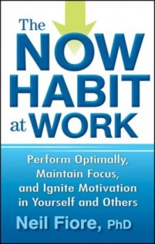 Image of The Now Habit at Work by Neil Fiore Phd Hardback