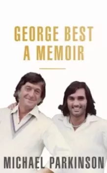 Image of George Best: A Memoir : A unique biography of a football icon perfect for self-isolation