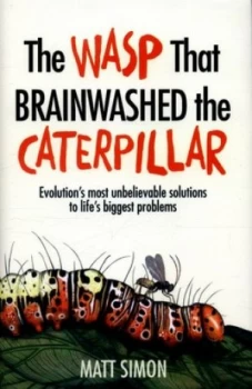 Image of The Wasp That Brainwashed the Caterpillar by Matt Simon Hardback