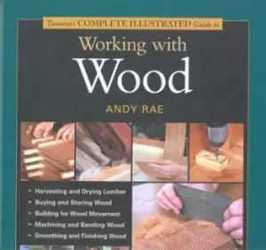 Image of Tauntons complete illustrated guide to working with wood by Andy Rae