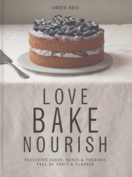 Image of Love Bake Nourish by Amber Rose Hardback