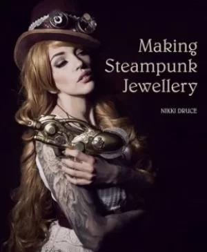 Image of Making steampunk jewellery by Nikki Druce