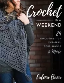 Image of Crochet in a Weekend : 29 Quick-to-Stitch Sweaters, Tops, Shawls & More