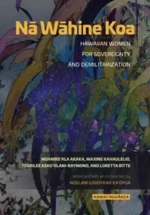 Image of Na Wahine Koa : Hawaiian Women for Sovereignty and Demilitarization