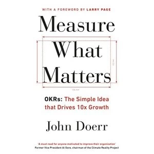 Image of Measure What Matters : OKRs: The Simple Idea that Drives 10x Growth by John Doerr (2018, Paperback)