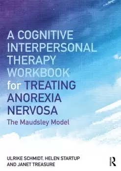 Image of A Cognitive-Interpersonal Therapy Workbook for Treating Anorexia NervosaThe Maudsley Model