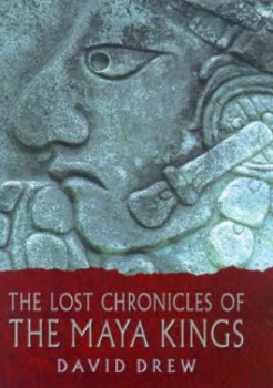 Image of The Lost Chronicles of the Maya Kings by David Drew Hardback