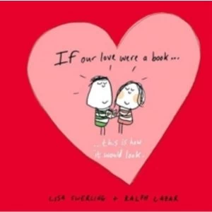Image of If Our Love Were a Book...: This Is How It Would Look by Lisa Swerling, Ralph Lazar (Hardback, 2013)