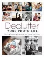 Image of declutter your photo life curating preserving organizing and sharing your