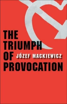 Image of The Triumph of Provocation by J+zef Mackiewicz Hardback