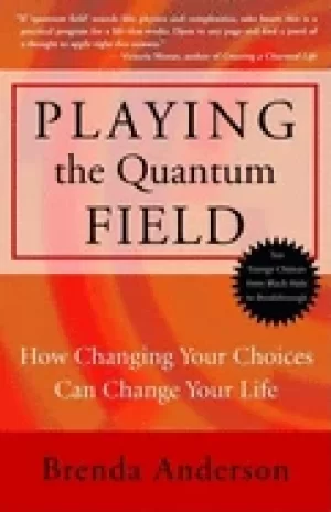 Image of playing the quantum field how changing your choices can change your life