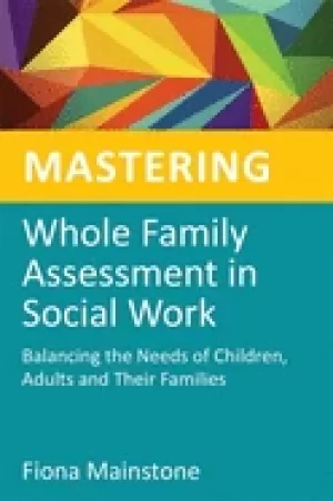 Image of mastering whole family assessment in social work balancing the needs of chi