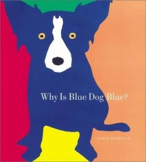 Image of Why Is Blue Dog Blue by George Rodrigue and Bruce Goldstone Book