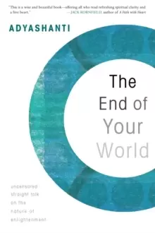 Image of The End of Your World : Uncensored Straight Talk on the Nature of Enlightenment