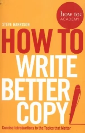 Image of How to write better copy by Steve Harrison