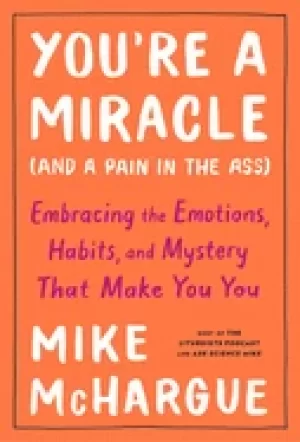Image of youre a miracle and a pain in the ass understanding the hidden forces that