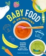 Image of Baby Food in an Instant : Healthy Organic Purees from Your Multi Cooker