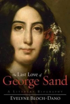 Image of The Last Love of George Sand by Evelyne Bloch-Dano Hardback