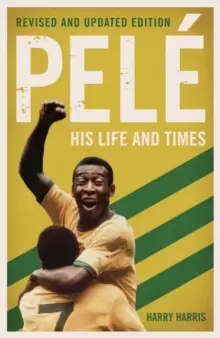 Image of Pele: His Life and Times - Revised & Updated