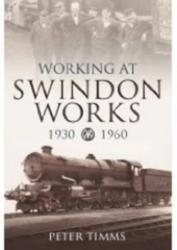 Image of Working at Swindon Works 1930-1960 by Peter Timms