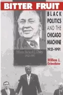 Image of bitter fruit Black politics and the chicago machine 1931 1991