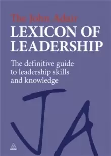 Image of The John Adair Lexicon of Leadership : The Definitive Guide to Leadership Skills and Knowledge