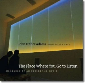 Image of The Place Where You Go to Listen by John Luther Adams Book