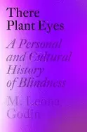 Image of there plant eyes a personal and cultural history of blindness
