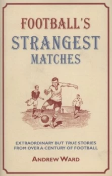 Image of Footballs Strangest Matches by Andrew Ward Hardback