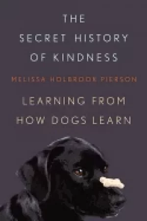 Image of secret history of kindness learning from how dogs learn