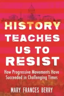 Image of History Teaches Us to Resist : How Progressive Movements Have Succeeded in Challenging Times