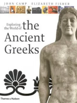 Image of Exploring the World of the Ancient Greeks by John Camp Hardback