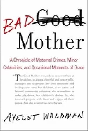 Image of bad mother a chronicle of maternal crimes minor calamities and occasional m