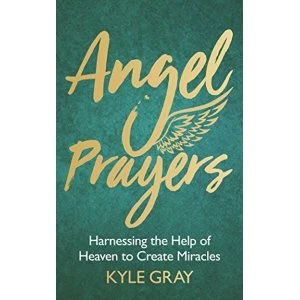 Image of Angel Prayers Harnessing the Help of Heaven to Create Miracles Hardback 2018