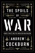 Image of spoils of war power profit and the american war machine