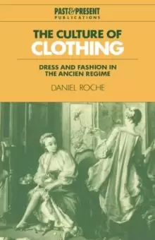 Image of The Culture of Clothing : Dress and Fashion in the Ancien Regime
