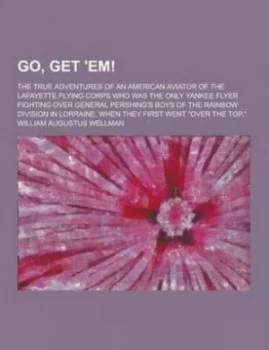 Image of Go Get em the True Adventures of an American Aviator of the Lafayette F Paperback