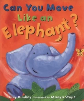 Image of Can You Move like an Elephant by Judy Hindley and Manya Stojic Paperback