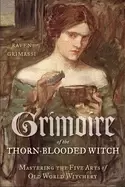 Image of grimoire of the thorn blooded witch mastering the five arts of old world wi