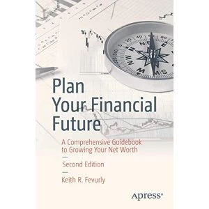 Image of Plan Your Financial Future A Comprehensive Guidebook to Growing Your Net Worth Paperback / softback 2018