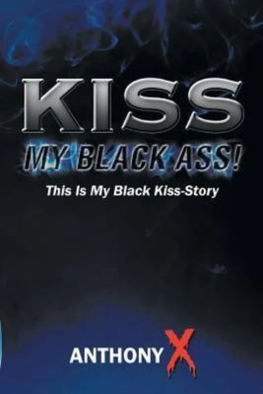 Image of Kiss My Black Ass by Anthony X Paperback