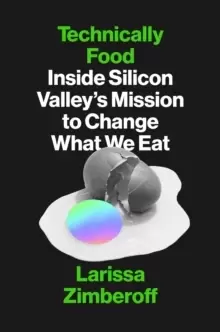 Image of Technically Food : Inside Silicon Valley's Mission to Change What We Eat