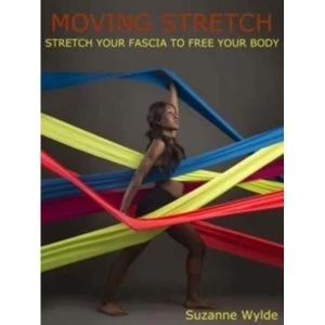 Image of Moving Stretch : Work Your Fascia to Free Your Body