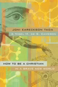 Image of How to be a Christian in a brave new world by Joni Eareckson Tada