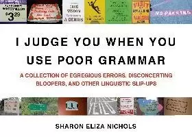 Image of I Judge You When You Use Poor Grammar by Sharon Nichols